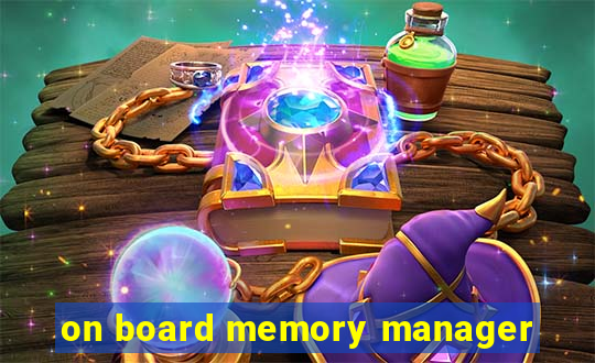 on board memory manager